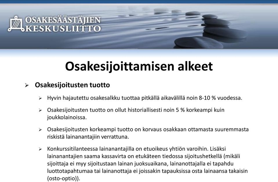 Osakesijoitusten korkeampi tuotto on korvaus osakkaan ottamasta suuremmasta riskistä lainanantajiin verrattuna.