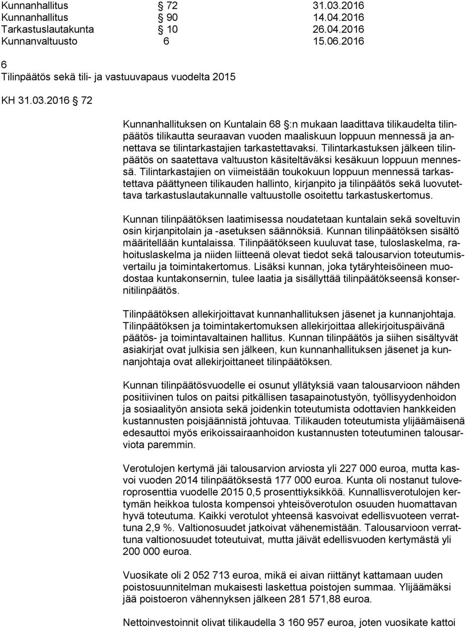 2016 72 Kunnanhallituksen on Kuntalain 68 :n mukaan laadittava tilikaudelta ti linpää tös tilikautta seuraavan vuoden maaliskuun loppuun mennessä ja annet ta va se tilintarkastajien tarkastettavaksi.