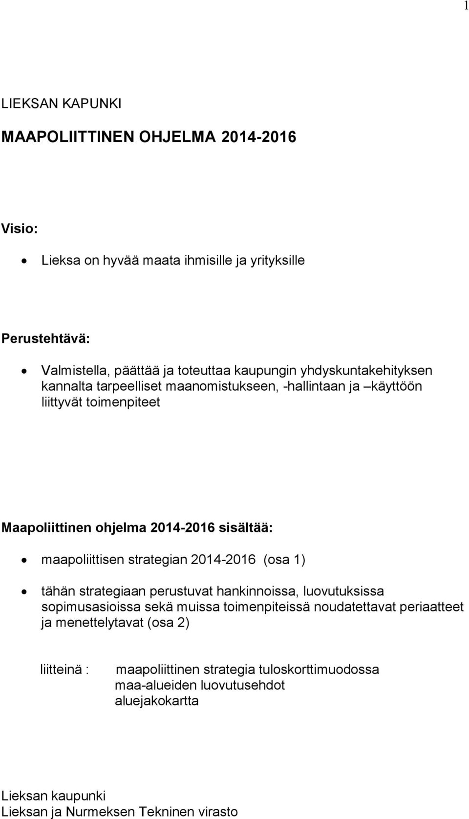 strategian 0-0 (osa ) tähän strategiaan perustuvat hankinnoissa, luovutuksissa sopimusasioissa sekä muissa toimenpiteissä noudatettavat periaatteet ja