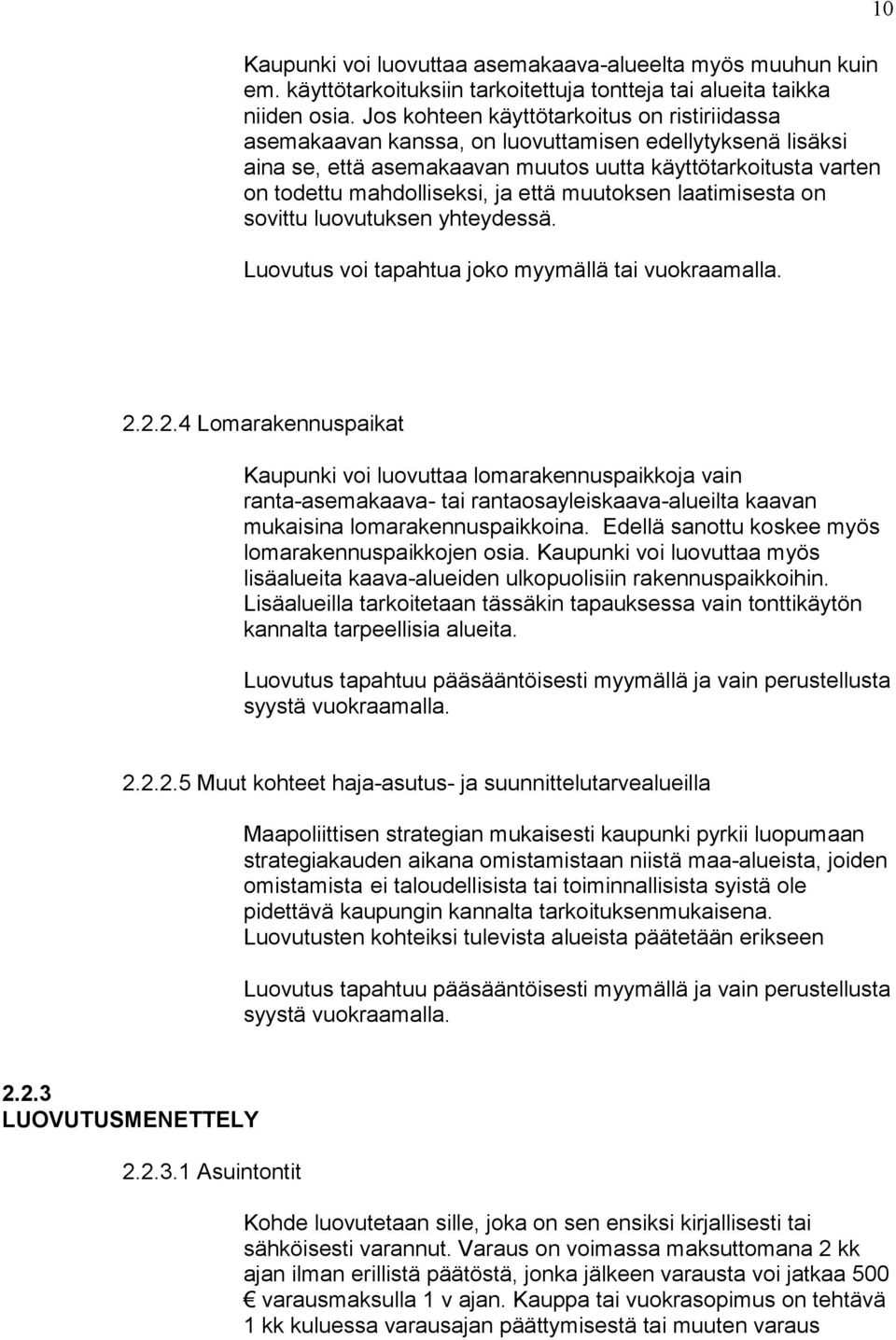 että muutoksen laatimisesta on sovittu luovutuksen yhteydessä. Luovutus voi tapahtua joko myymällä tai vuokraamalla. 0.