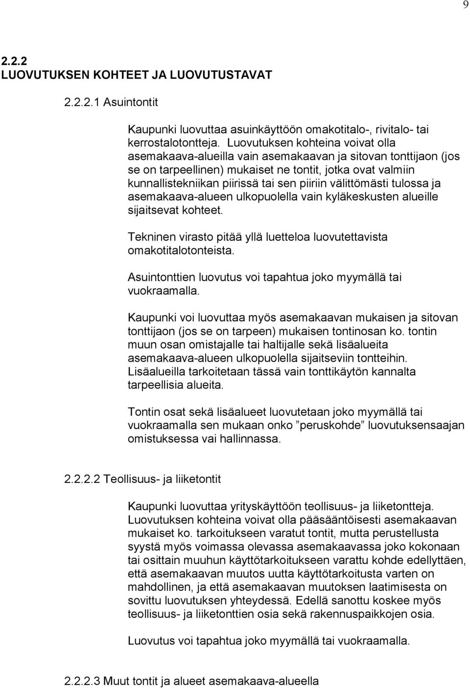 välittömästi tulossa ja asemakaava-alueen ulkopuolella vain kyläkeskusten alueille sijaitsevat kohteet. Tekninen virasto pitää yllä luetteloa luovutettavista omakotitalotonteista.