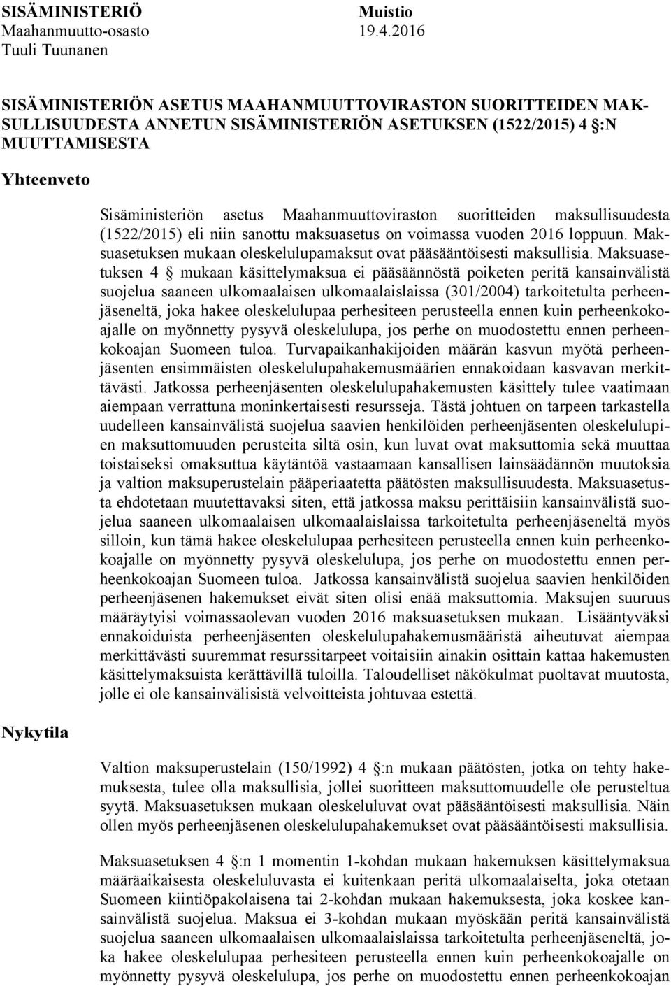 asetus Maahanmuuttoviraston suoritteiden maksullisuudesta (1522/2015) eli niin sanottu maksuasetus on voimassa vuoden 2016 loppuun.