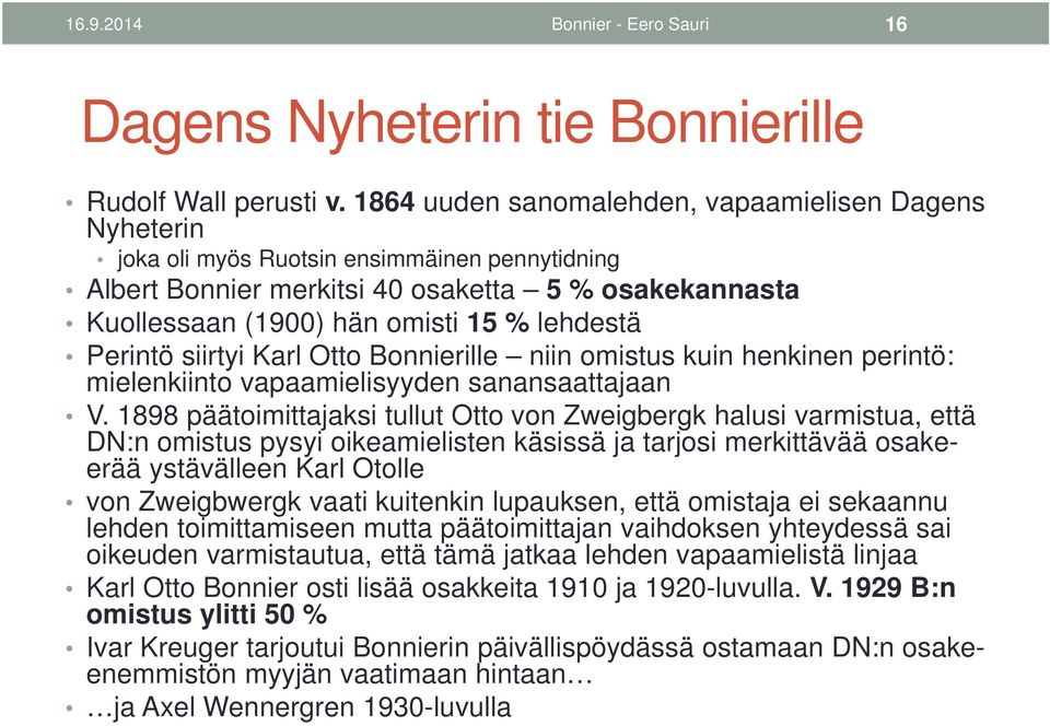 lehdestä Perintö siirtyi Karl Otto Bonnierille niin omistus kuin henkinen perintö: mielenkiinto vapaamielisyyden sanansaattajaan V.