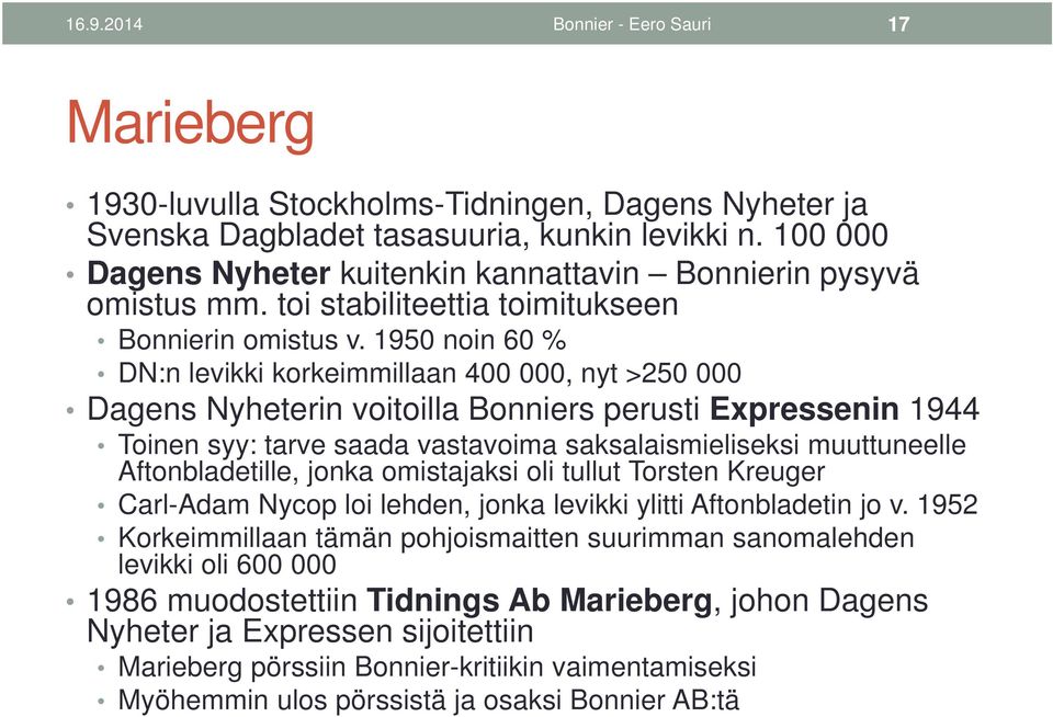 1950 noin 60 % DN:n levikki korkeimmillaan 400 000, nyt >250 000 Dagens Nyheterin voitoilla Bonniers perusti Expressenin 1944 Toinen syy: tarve saada vastavoima saksalaismieliseksi muuttuneelle