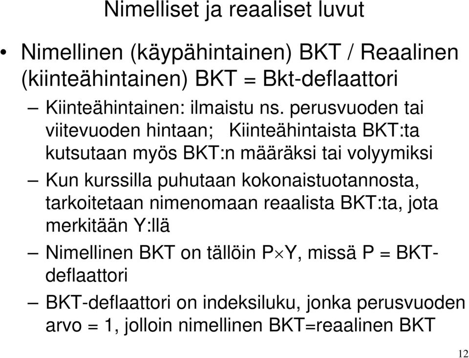 perusvuoden tai viitevuoden hintaan; Kiinteähintaista BKT:ta kutsutaan myös BKT:n määräksi tai volyymiksi Kun kurssilla puhutaan