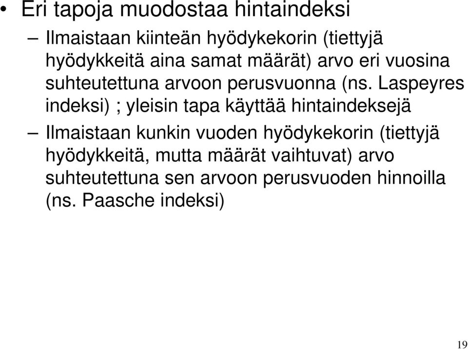 Laspeyres indeksi) ; yleisin tapa käyttää hintaindeksejä Ilmaistaan kunkin vuoden hyödykekorin