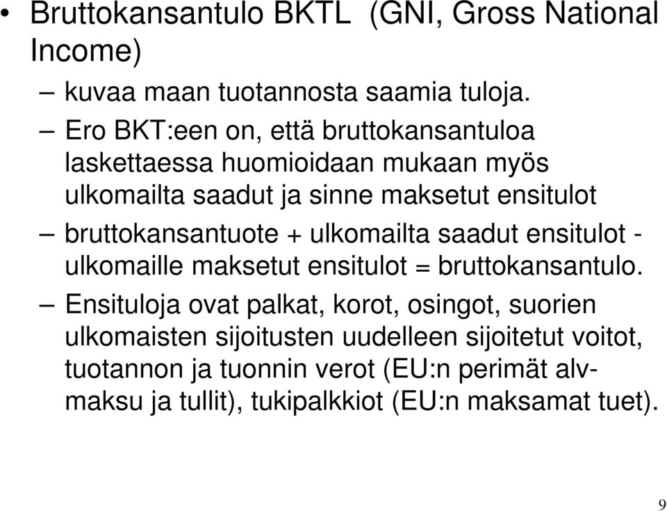 bruttokansantuote + ulkomailta saadut ensitulot - ulkomaille maksetut ensitulot = bruttokansantulo.