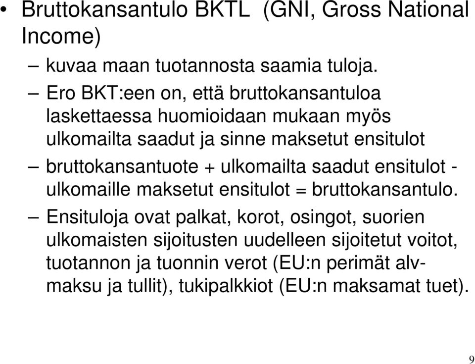 bruttokansantuote + ulkomailta saadut ensitulot - ulkomaille maksetut ensitulot = bruttokansantulo.