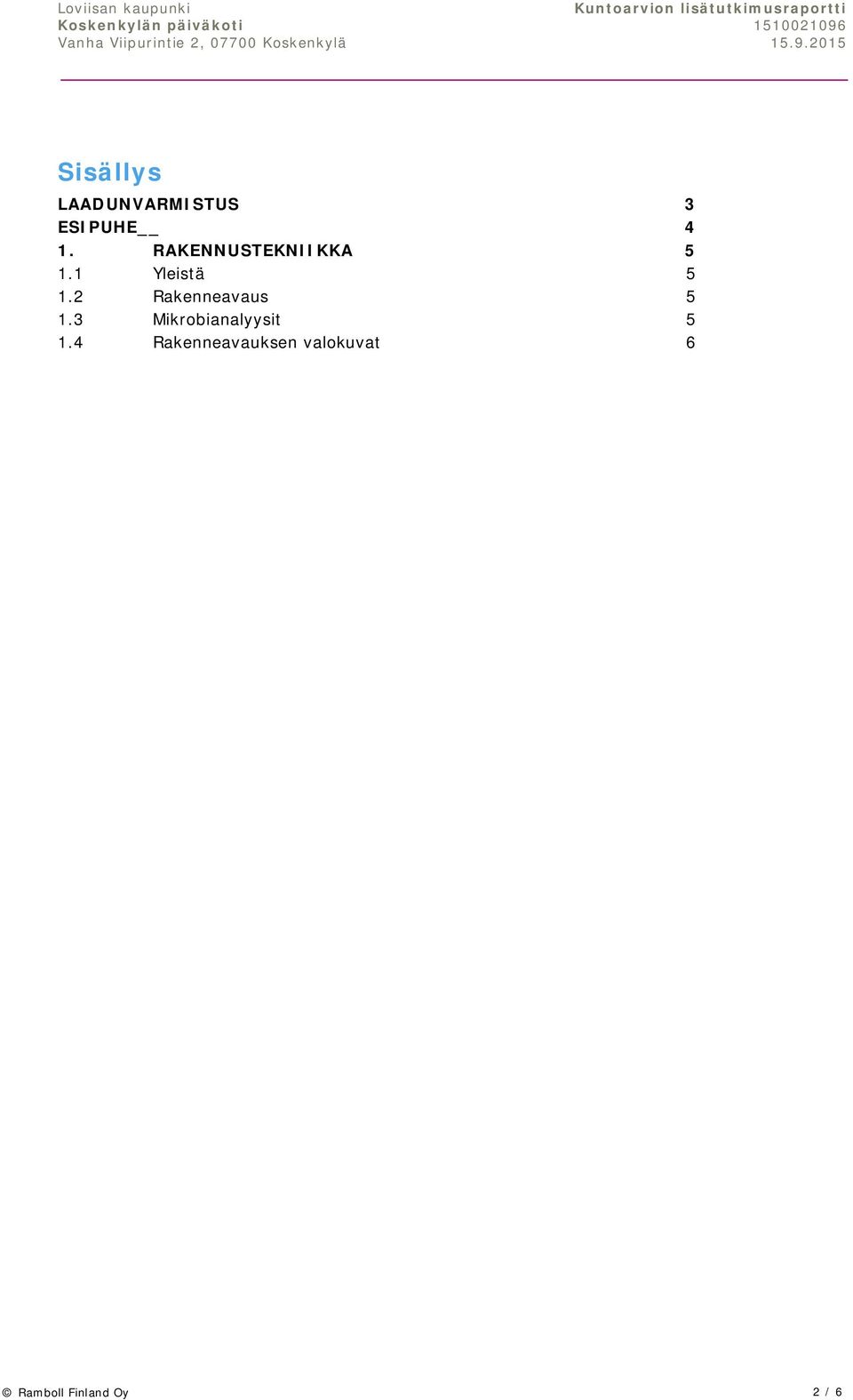 2 Rakenneavaus 5 1.3 Mikrobianalyysit 5 1.