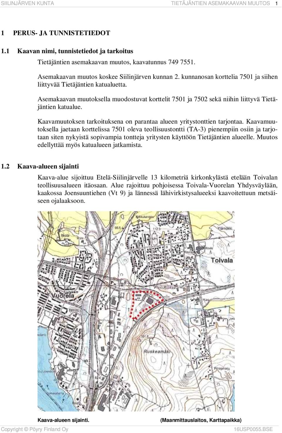 Kaavamuutoksen tarkoituksena on parantaa alueen yritystonttien tarjontaa.