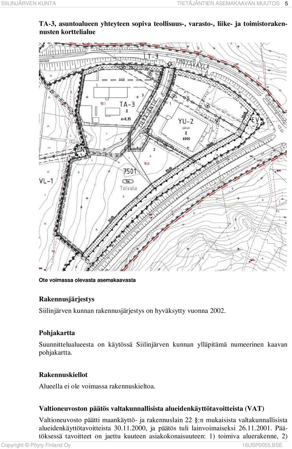 Rakennuskiellot Alueella ei ole voimassa rakennuskieltoa.