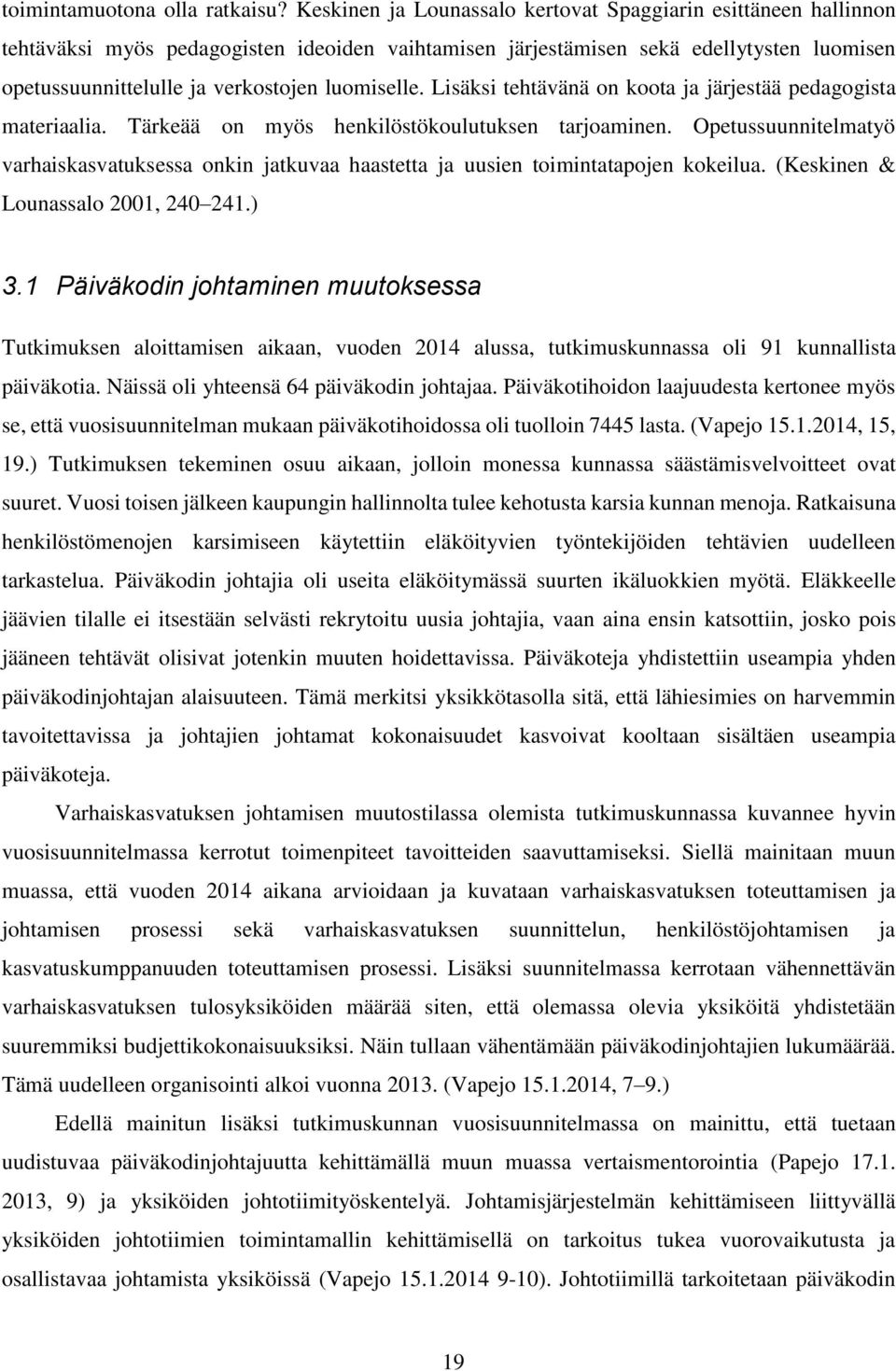 luomiselle. Lisäksi tehtävänä on koota ja järjestää pedagogista materiaalia. Tärkeää on myös henkilöstökoulutuksen tarjoaminen.