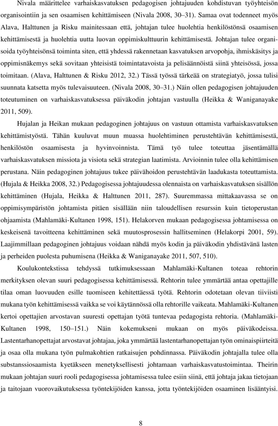 Johtajan tulee organisoida työyhteisönsä toiminta siten, että yhdessä rakennetaan kasvatuksen arvopohja, ihmiskäsitys ja oppimisnäkemys sekä sovitaan yhteisistä toimintatavoista ja pelisäännöistä