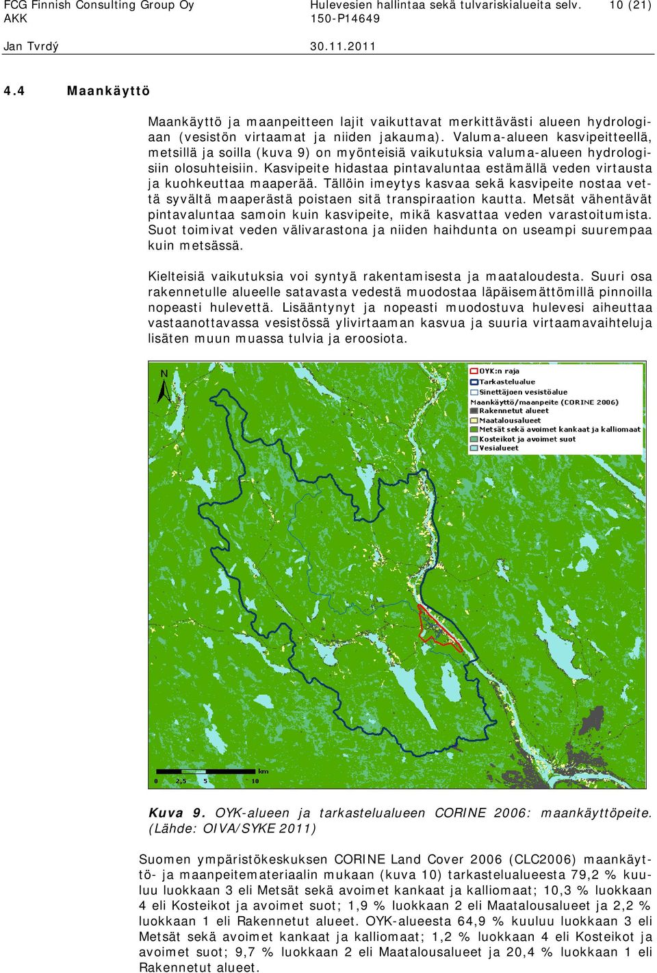 Valuma-alueen kasvipeitteellä, metsillä ja soilla (kuva 9) on myönteisiä vaikutuksia valuma-alueen hydrologisiin olosuhteisiin.