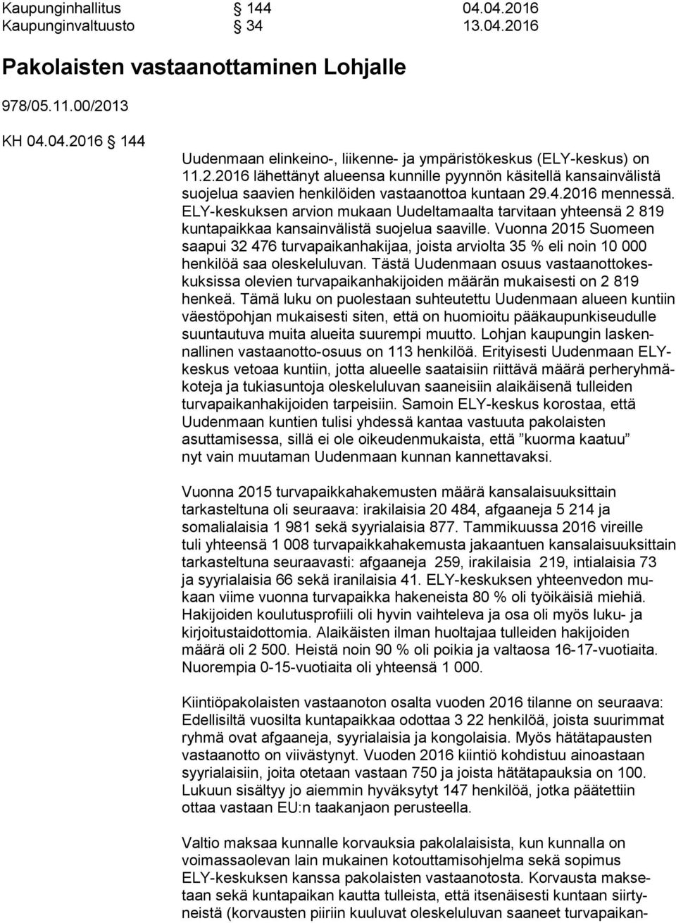 ELY-keskuksen arvion mukaan Uudeltamaalta tarvitaan yhteensä 2 819 kuntapaikkaa kansainvälistä suojelua saaville.