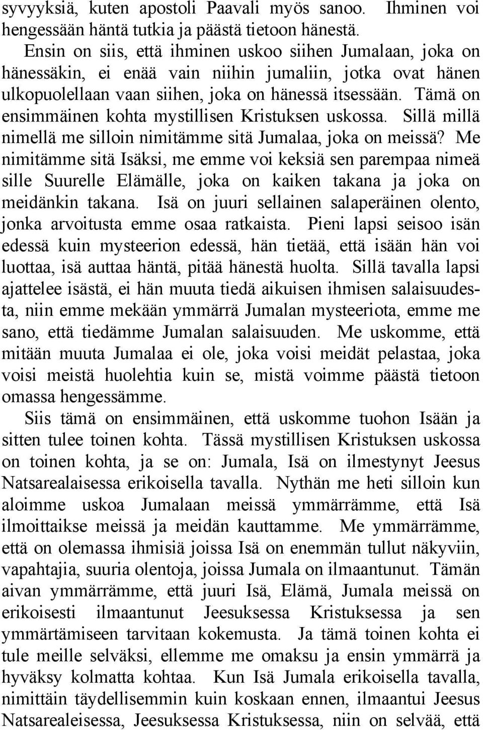 Tämä on ensimmäinen kohta mystillisen Kristuksen uskossa. Sillä millä nimellä me silloin nimitämme sitä Jumalaa, joka on meissä?