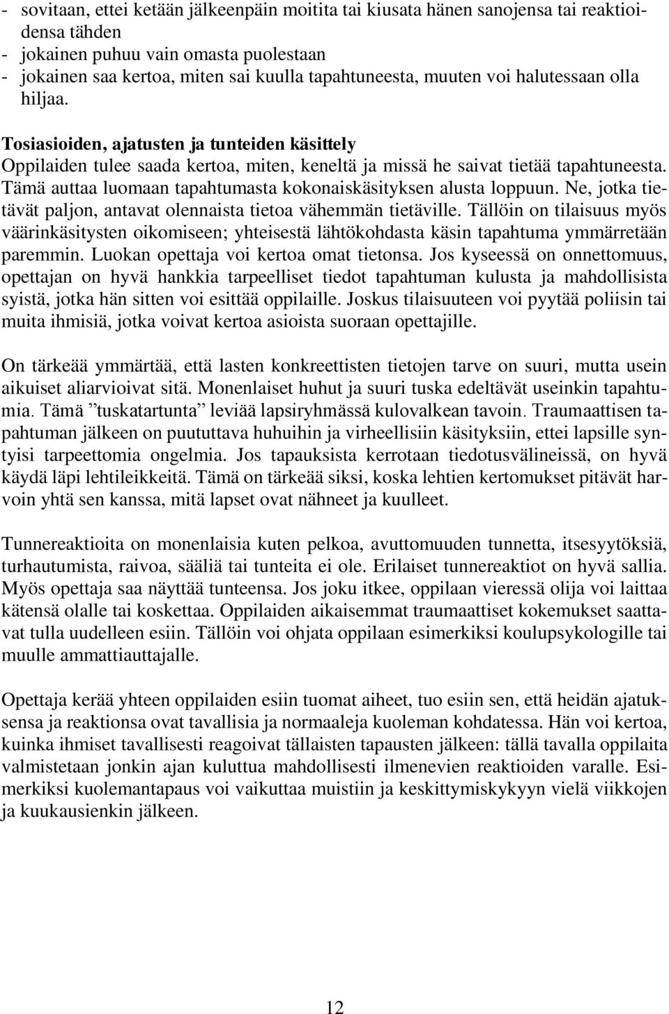 Tämä auttaa luomaan tapahtumasta kokonaiskäsityksen alusta loppuun. Ne, jotka tietävät paljon, antavat olennaista tietoa vähemmän tietäville.