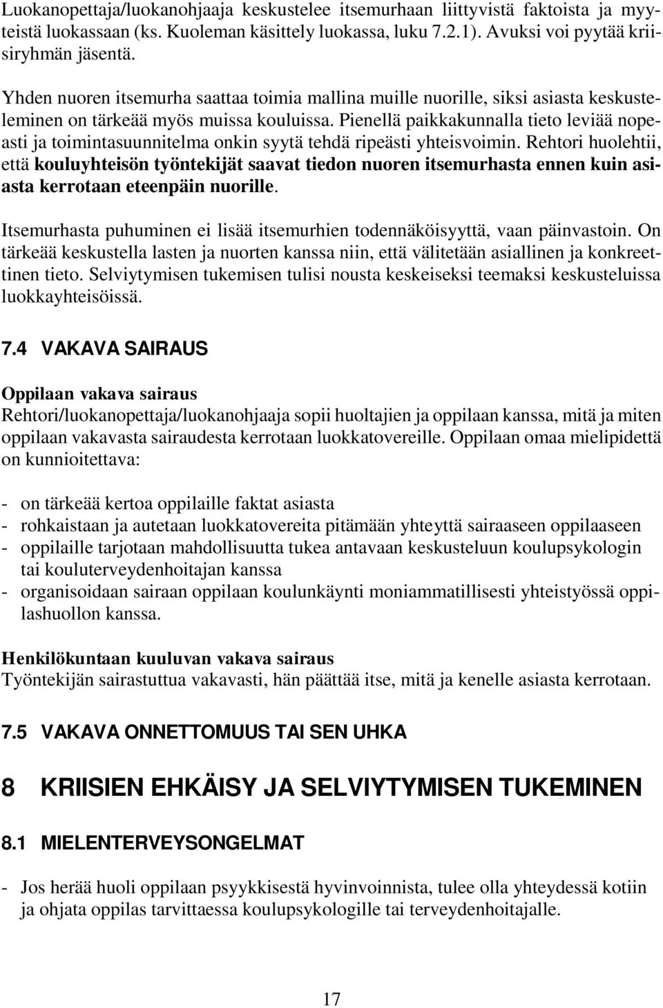 Pienellä paikkakunnalla tieto leviää nopeasti ja toimintasuunnitelma onkin syytä tehdä ripeästi yhteisvoimin.