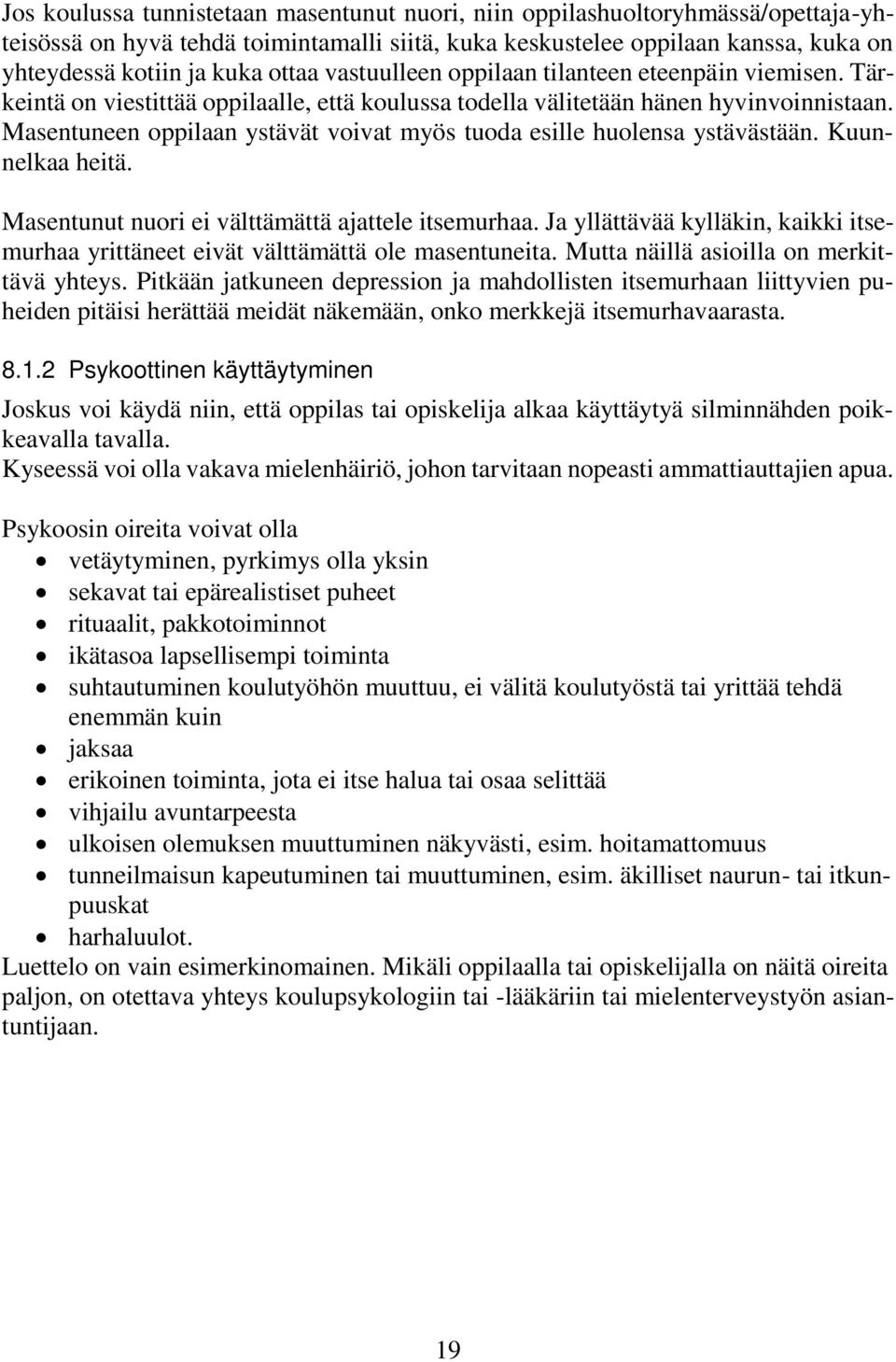 Masentuneen oppilaan ystävät voivat myös tuoda esille huolensa ystävästään. Kuunnelkaa heitä. Masentunut nuori ei välttämättä ajattele itsemurhaa.