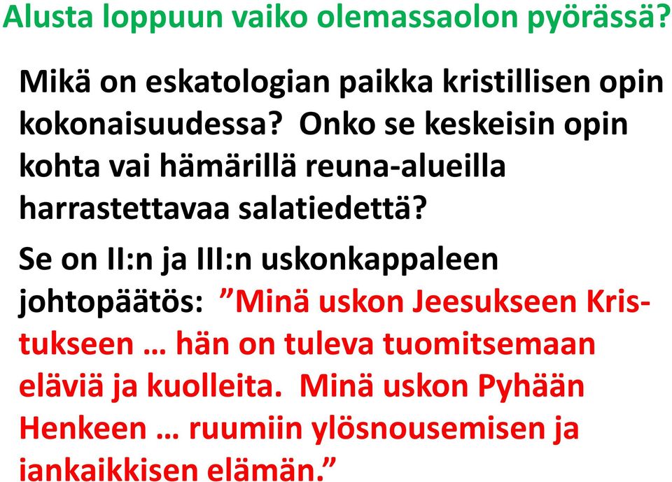 Se on II:n ja III:n uskonkappaleen johtopäätös: Minä uskon Jeesukseen Kristukseen hän