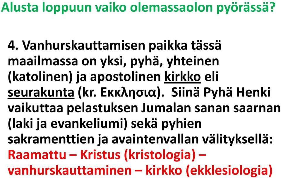 Siinä Pyhä Henki vaikuttaa pelastuksen Jumalan sanan saarnan (laki ja evankeliumi)