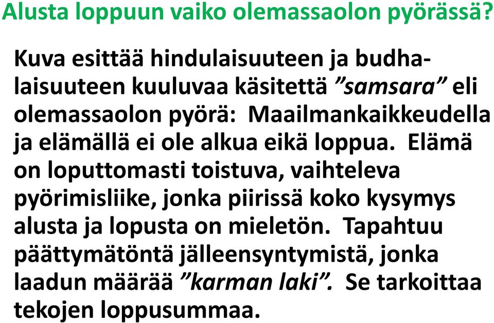 Elämä on loputtomasti toistuva, vaihteleva pyörimisliike, jonka piirissä koko kysymys alusta ja