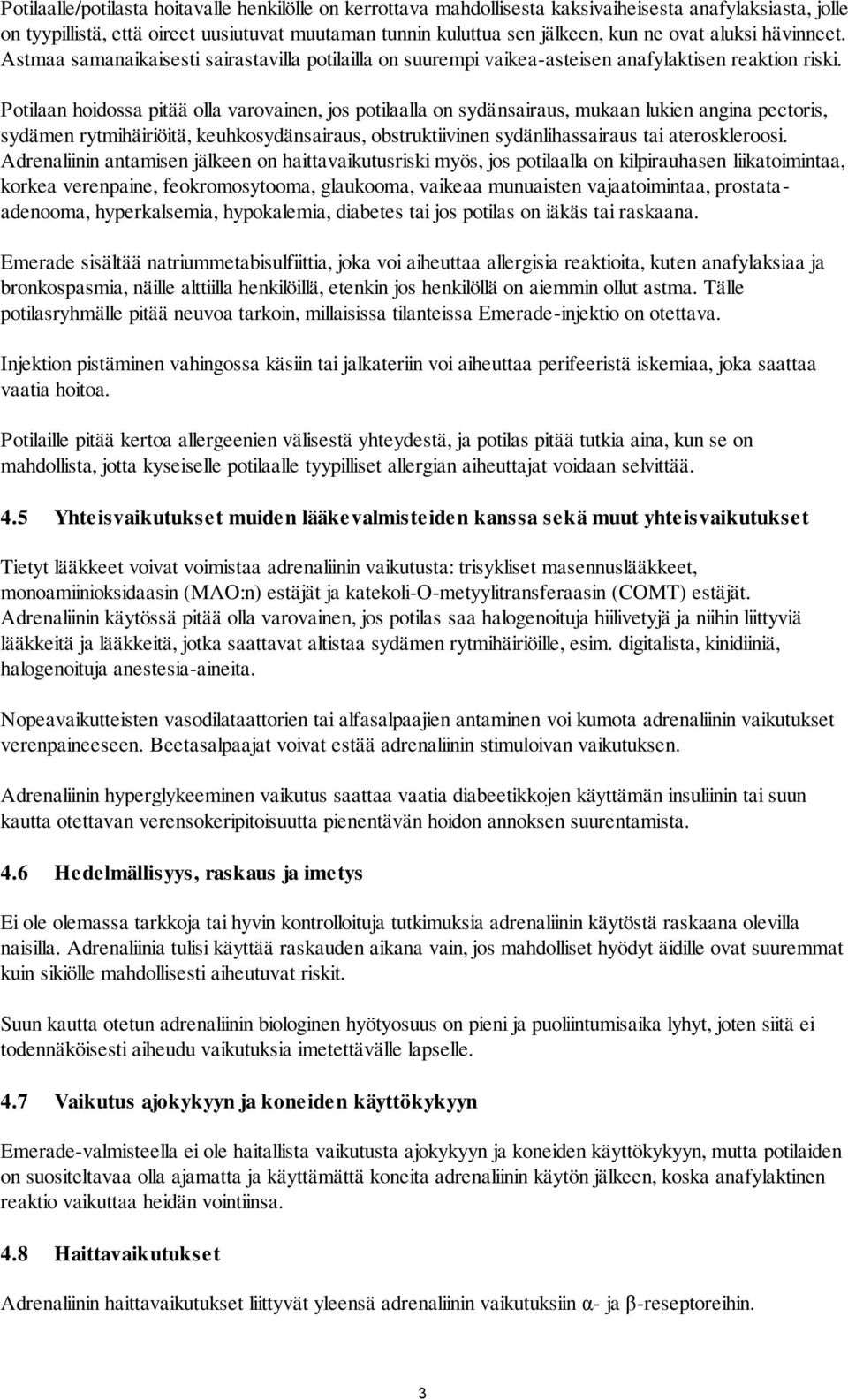 Potilaan hoidossa pitää olla varovainen, jos potilaalla on sydänsairaus, mukaan lukien angina pectoris, sydämen rytmihäiriöitä, keuhkosydänsairaus, obstruktiivinen sydänlihassairaus tai