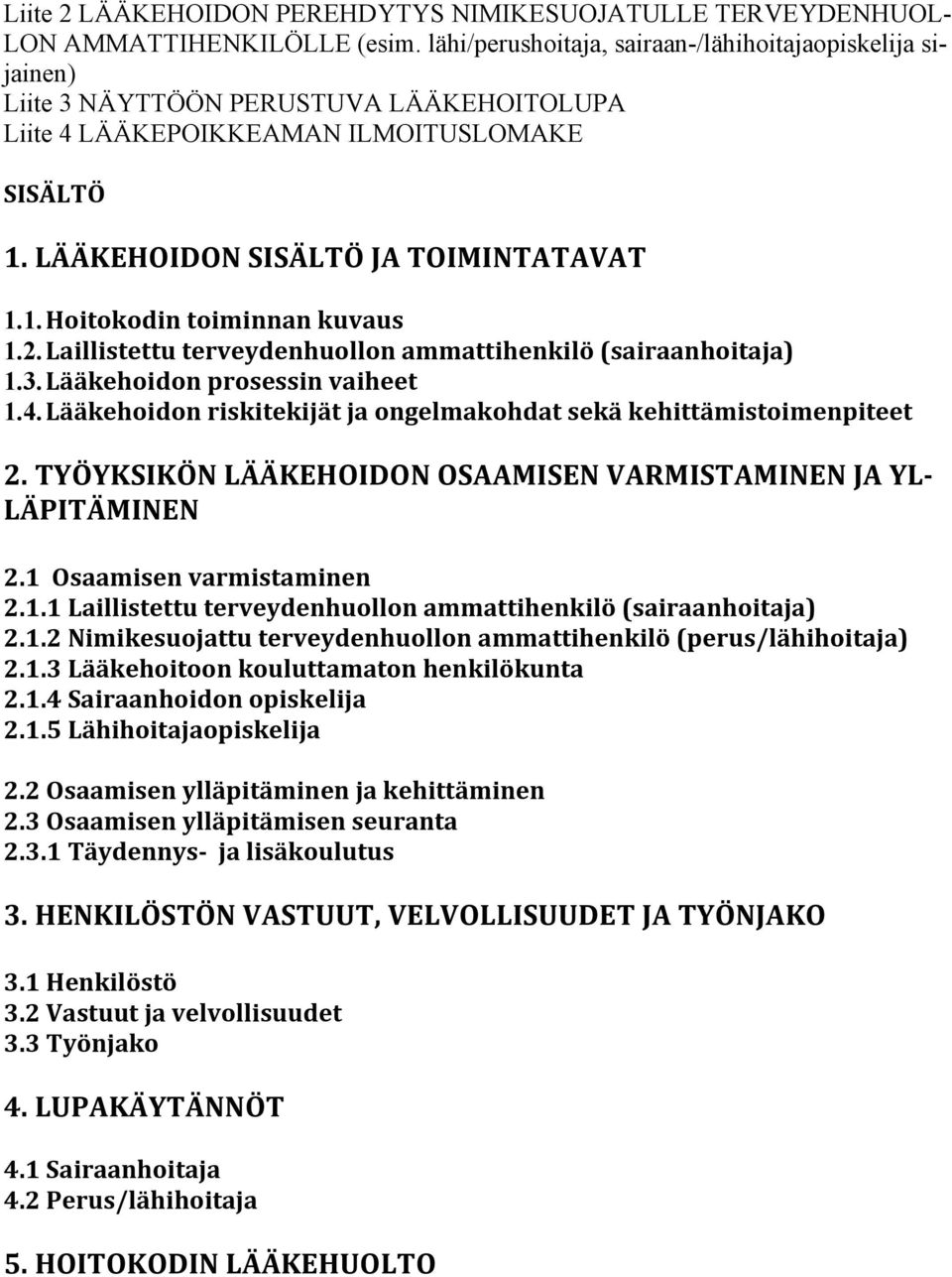 2. Laillistettu terveydenhuollon ammattihenkilö (sairaanhoitaja) 1.3. Lääkehoidon prosessin vaiheet 1.4. Lääkehoidon riskitekijät ja ongelmakohdat sekä kehittämistoimenpiteet 2.