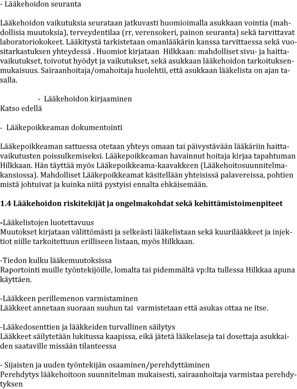 Huomiot kirjataan Hilkkaan: mahdolliset sivu- ja haittavaikutukset, toivotut hyödyt ja vaikutukset, sekä asukkaan lääkehoidon tarkoituksenmukaisuus.