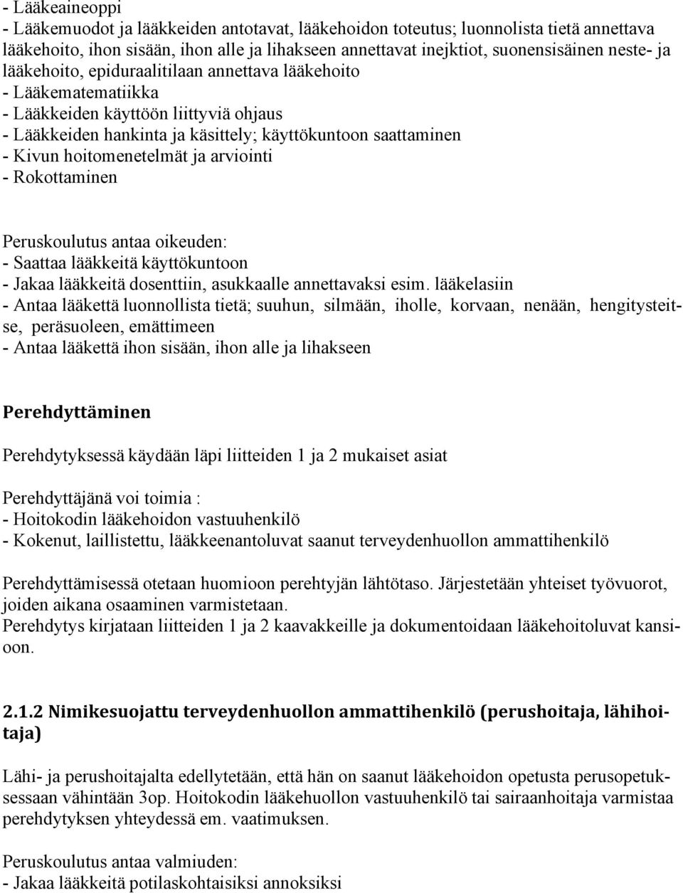 arviointi - Rokottaminen Peruskoulutus antaa oikeuden: - Saattaa lääkkeitä käyttökuntoon - Jakaa lääkkeitä dosenttiin, asukkaalle annettavaksi esim.