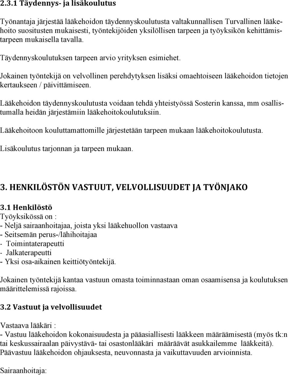 Jokainen työntekijä on velvollinen perehdytyksen lisäksi omaehtoiseen lääkehoidon tietojen kertaukseen / päivittämiseen.