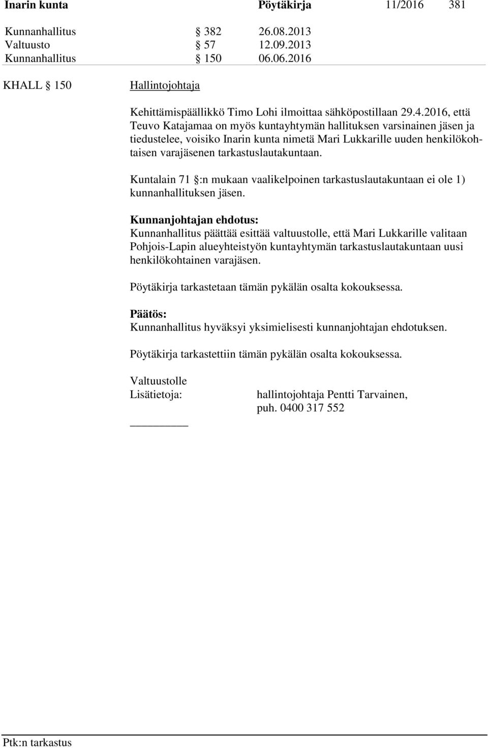 2016, että Teuvo Katajamaa on myös kuntayhtymän hallituksen varsinainen jäsen ja tiedustelee, voisiko Inarin kunta nimetä Mari Lukkarille uuden henkilökohtaisen varajäsenen tarkastuslautakuntaan.
