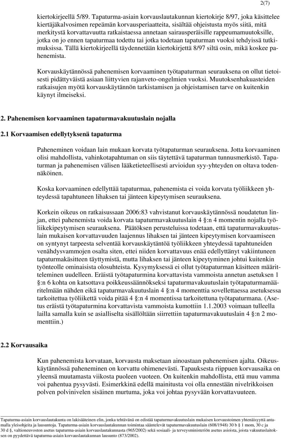 annetaan sairausperäisille rappeumamuutoksille, jotka on jo ennen tapaturmaa todettu tai jotka todetaan tapaturman vuoksi tehdyissä tutkimuksissa.