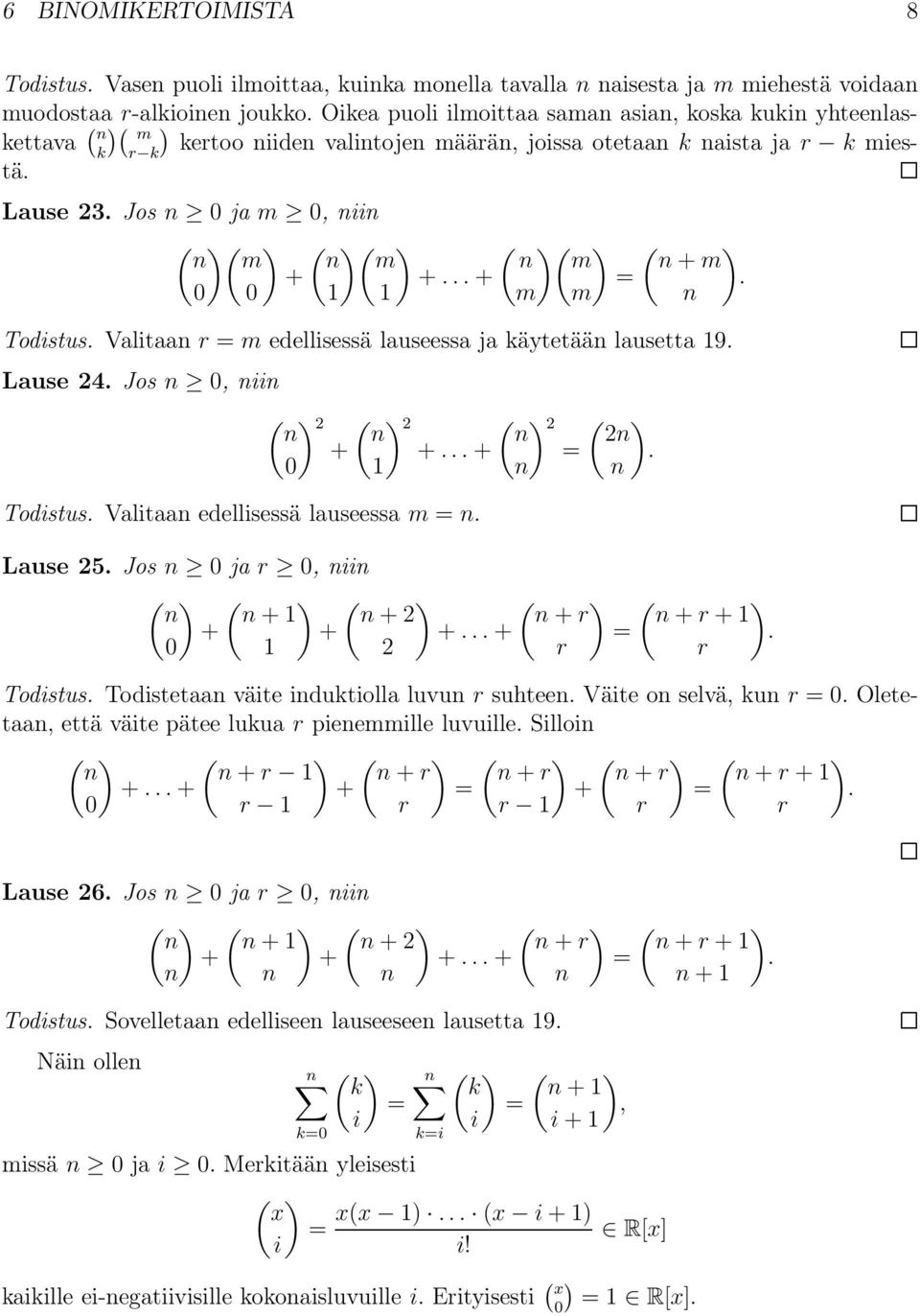 ..+ ( ) m m m ( +m = Todistus. Valitaa r = m edellisessä lauseessa ja käytetää lausetta 19. Lause 24. Jos 0, ii ( ) 2 + 0 ( ) 2 +...+ 1 Todistus. Valitaa edellisessä lauseessa m =. ( ) 2 = ( ) 2.