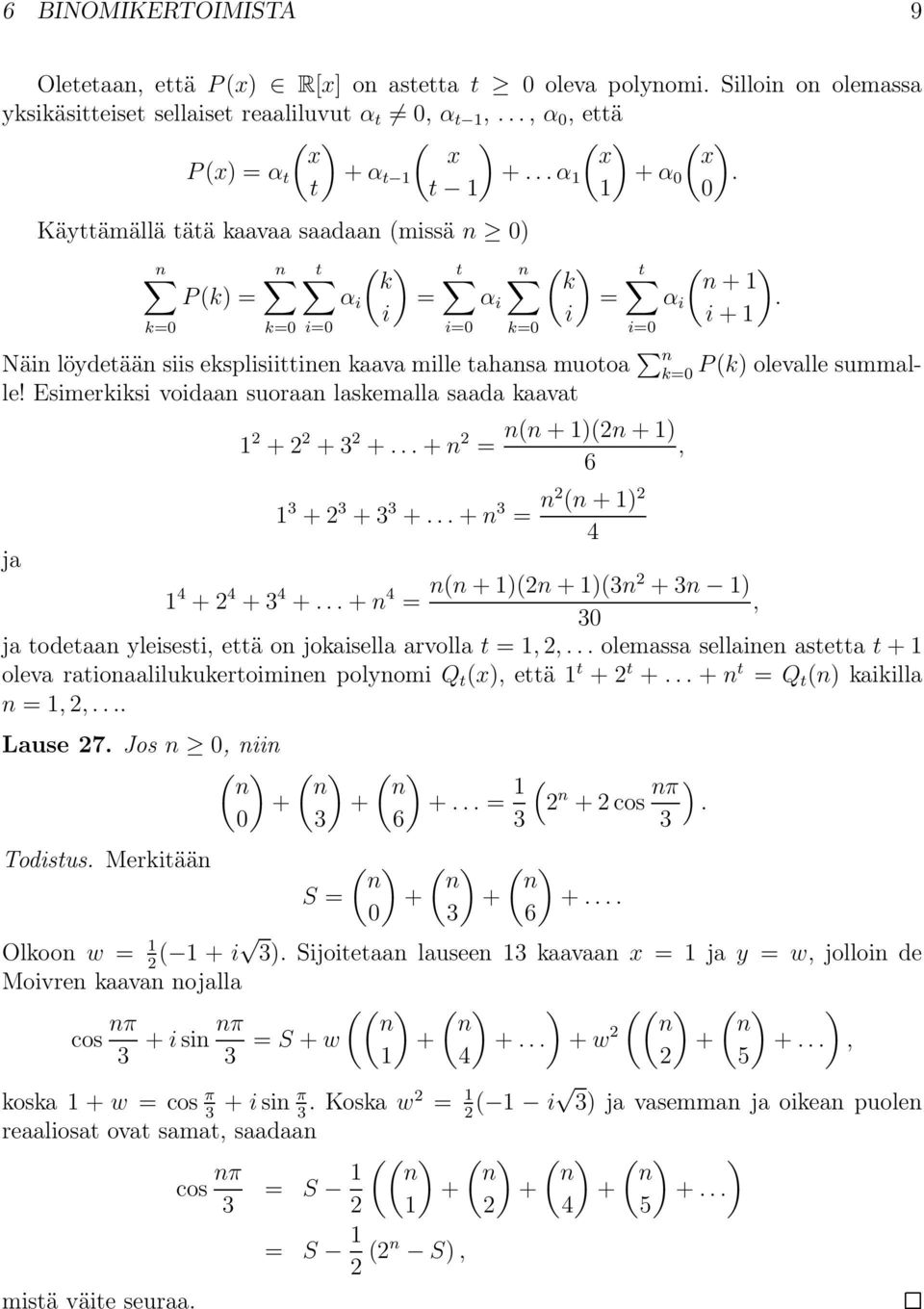 i+1 Näi löydetää siis eksplisiittie kaava mille tahasa muotoa k=0p(k) olevalle summalle! Esimerkiksi voidaa suoraa laskemalla saada kaavat ja 1 2 +2 2 +3 2 +...+ 2 = (+1)(2+1), 6 1 3 +2 3 +3 3 +.