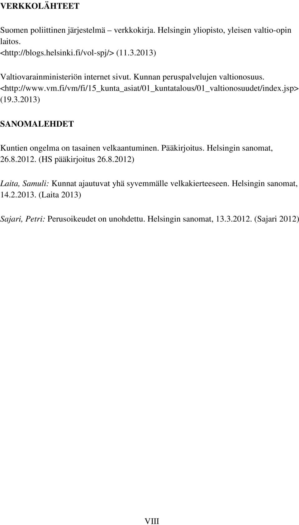 jsp> (19.3.2013) SANOMALEHDET Kuntien ongelma on tasainen velkaantuminen. Pääkirjoitus. Helsingin sanomat, 26.8.