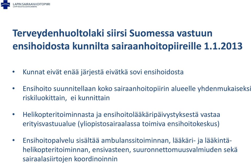 riskiluokittain, ei kunnittain Helikopteritoiminnasta ja ensihoitolääkäripäivystyksestä vastaa erityisvastuualue (yliopistosairaalassa