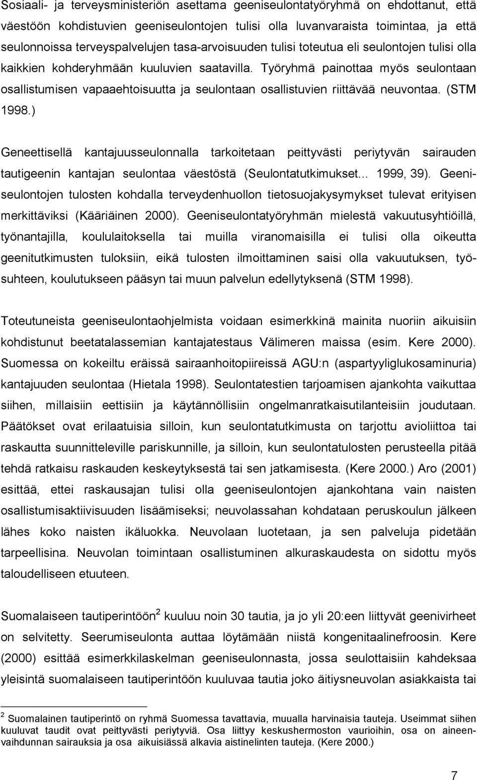 Työryhmä painottaa myös seulontaan osallistumisen vapaaehtoisuutta ja seulontaan osallistuvien riittävää neuvontaa. (STM 1998.