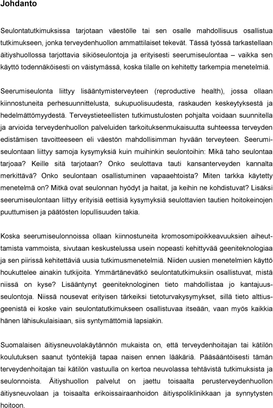 menetelmiä. Seerumiseulonta liittyy lisääntymisterveyteen (reproductive health), jossa ollaan kiinnostuneita perhesuunnittelusta, sukupuolisuudesta, raskauden keskeytyksestä ja hedelmättömyydestä.