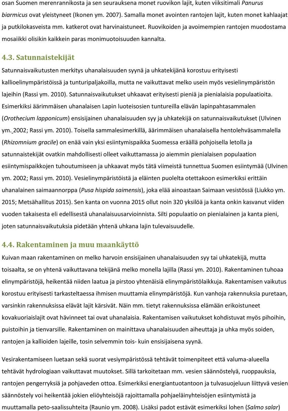 Ruovikoiden ja avoimempien rantojen muodostama mosaiikki olisikin kaikkein paras monimuotoisuuden kannalta. 4.3.