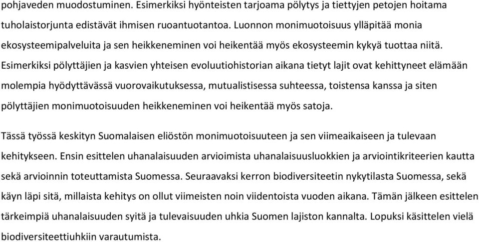 Esimerkiksi pölyttäjien ja kasvien yhteisen evoluutiohistorian aikana tietyt lajit ovat kehittyneet elämään molempia hyödyttävässä vuorovaikutuksessa, mutualistisessa suhteessa, toistensa kanssa ja