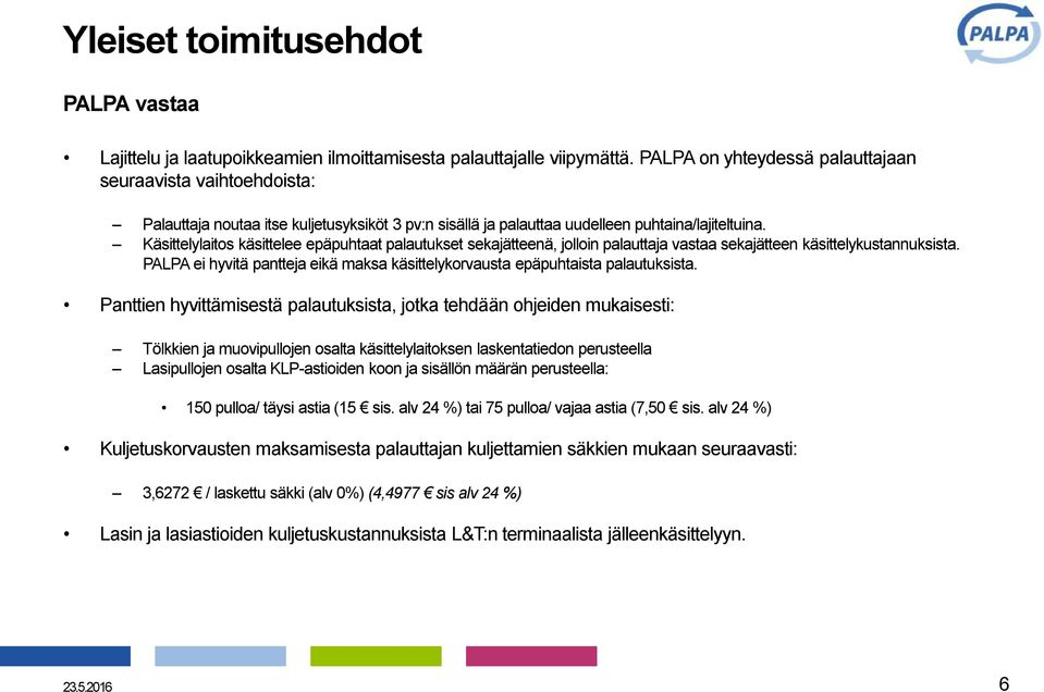 Käsittelylaitos käsittelee epäpuhtaat palautukset sekajätteenä, jolloin palauttaja vastaa sekajätteen käsittelykustannuksista.