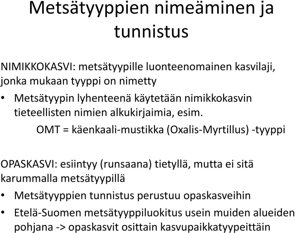 OMT = käenkaali-mustikka (Oxalis-Myrtillus) -tyyppi OPASKASVI: esiintyy (runsaana) tietyllä, mutta ei sitä karummalla