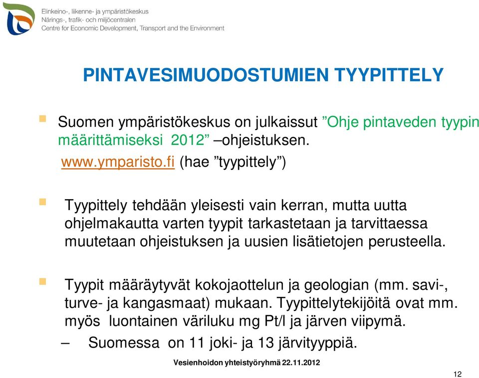 fi (hae tyypittely ) Tyypittely tehdään yleisesti vain kerran, mutta uutta ohjelmakautta varten tyypit tarkastetaan ja tarvittaessa