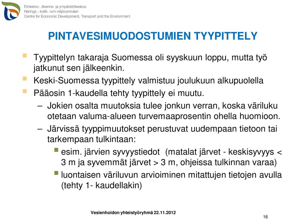 Jokien osalta muutoksia tulee jonkun verran, koska väriluku otetaan valuma-alueen turvemaaprosentin ohella huomioon.