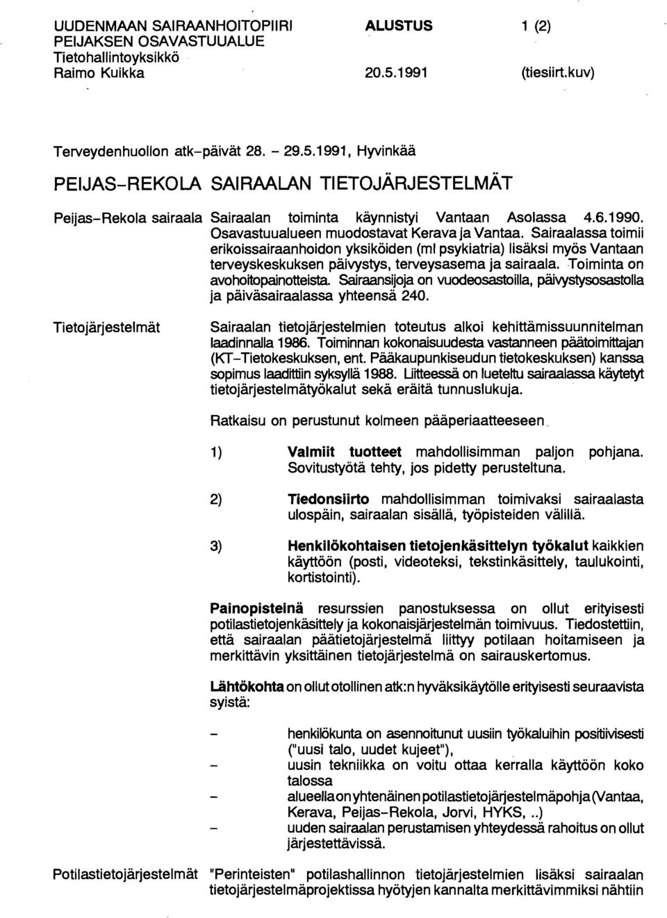 1 990. Osavastuualueen muodostavat Kerava ja Vantaa. Sairaalassa toimii erikoissairaanhoidon yksiköiden (ml psykiatria) lisaksi myös Vantaan terveyskeskuksen päivystys, terveysasema ja sairaala.
