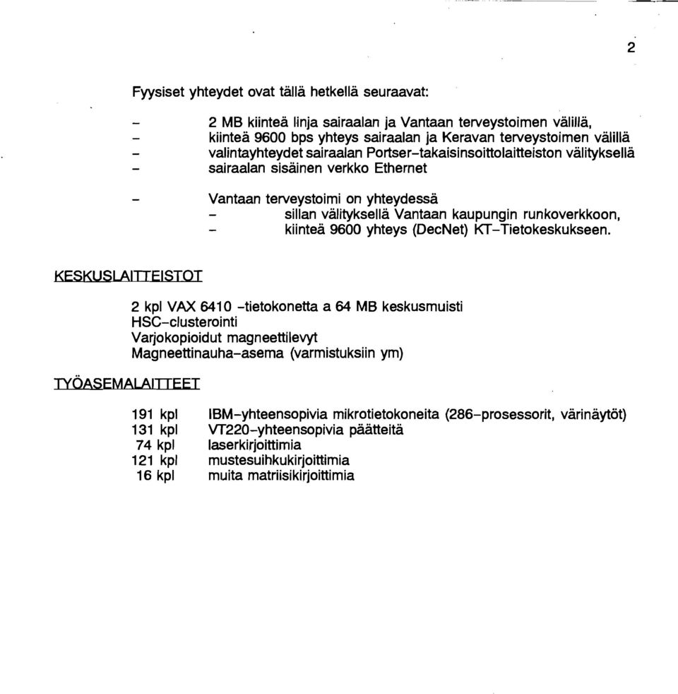 runkoverkkoon, - kiinteä 9600 yhteys (DecNet) KT-Tietokeskukseen.