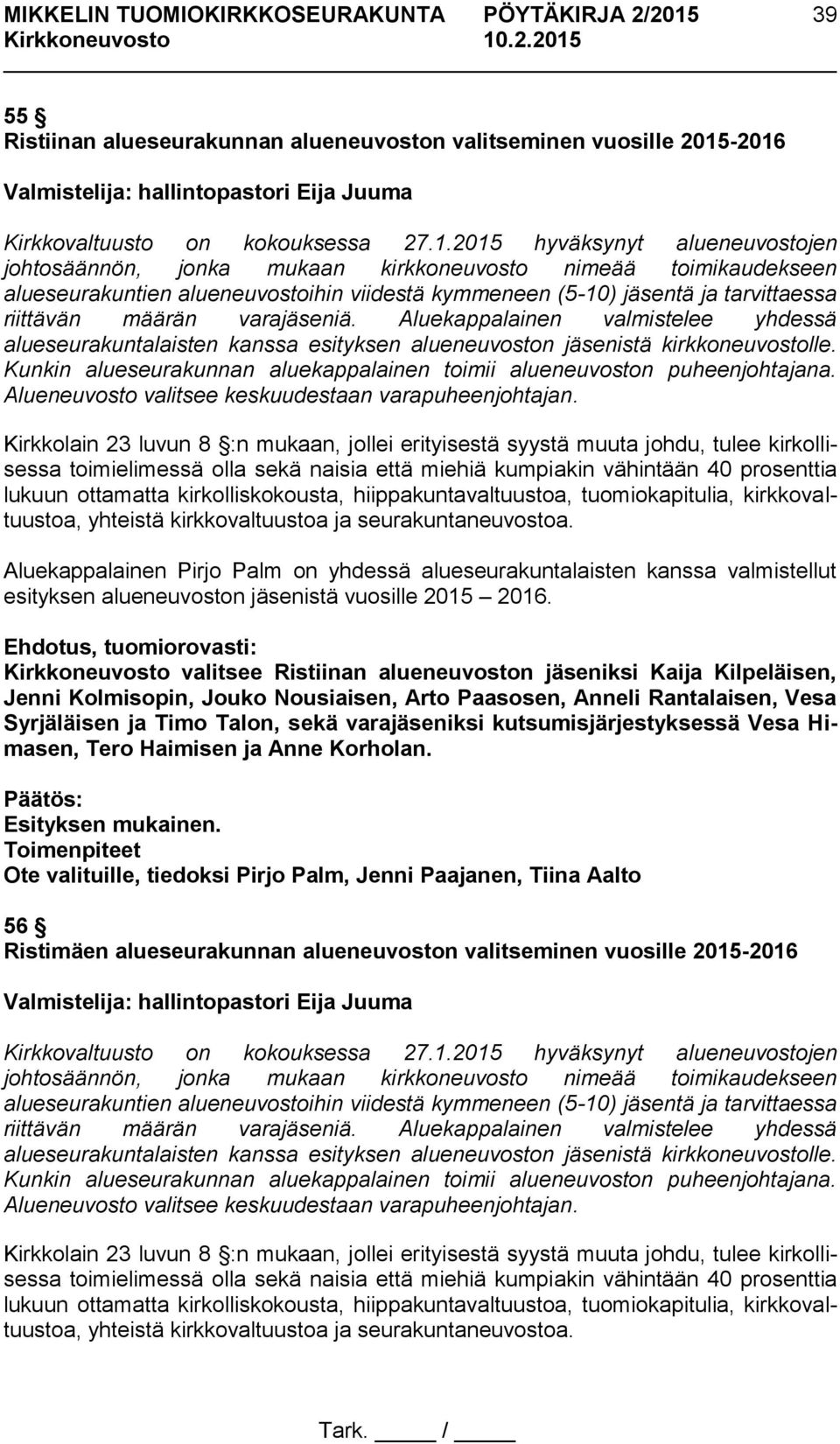 alueneuvostoihin viidestä kymmeneen (5-10) jäsentä ja tarvittaessa riittävän määrän varajäseniä.
