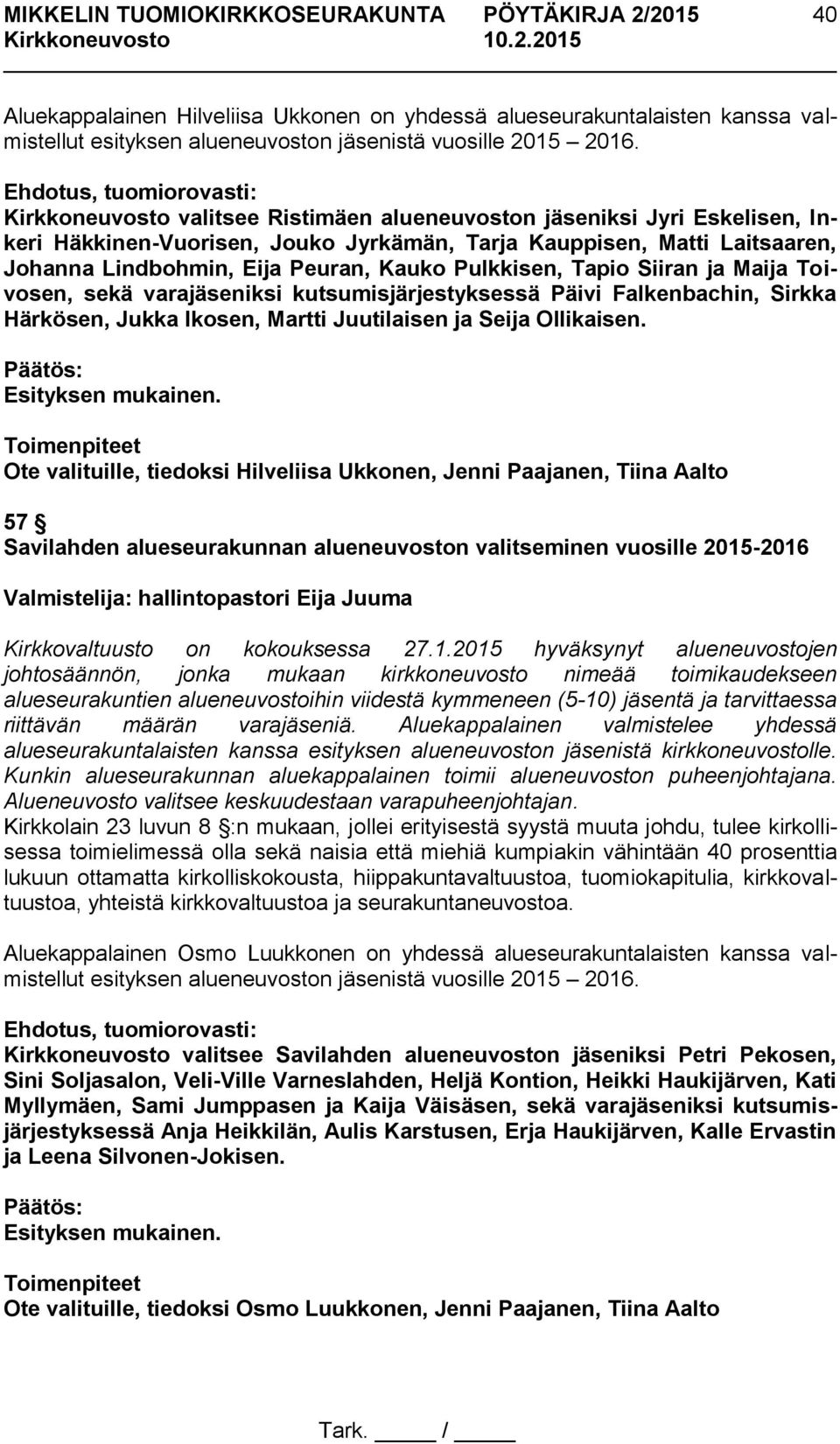 Pulkkisen, Tapio Siiran ja Maija Toivosen, sekä varajäseniksi kutsumisjärjestyksessä Päivi Falkenbachin, Sirkka Härkösen, Jukka Ikosen, Martti Juutilaisen ja Seija Ollikaisen.