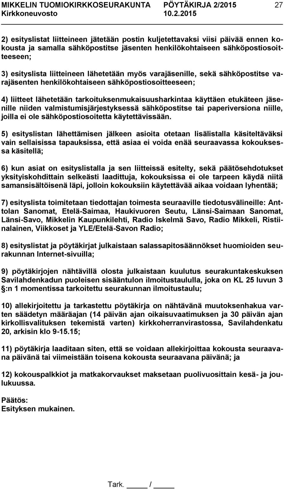 valmistumisjärjestyksessä sähköpostitse tai paperiversiona niille, joilla ei ole sähköpostiosoitetta käytettävissään.
